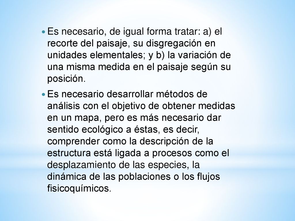 Es necesario, de igual forma tratar: a) el recorte del paisaje, su disgregación en unidades elementales; y b) la variación de una misma medida en el paisaje según su posición.
