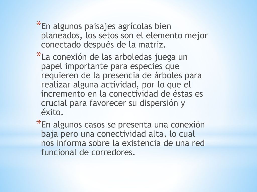 En algunos paisajes agrícolas bien planeados, los setos son el elemento mejor conectado después de la matriz.