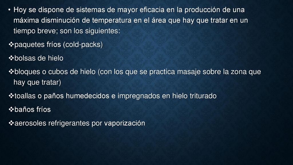 Hoy se dispone de sistemas de mayor eficacia en la producción de una máxima disminución de temperatura en el área que hay que tratar en un tiempo breve; son los siguientes: