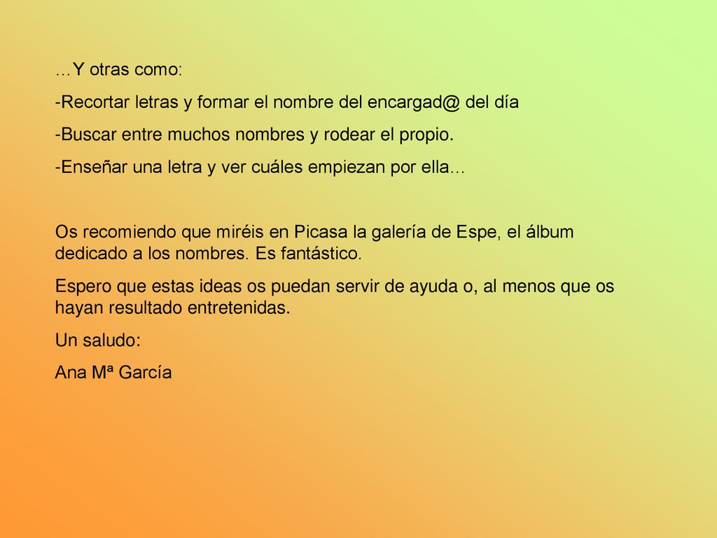 …Y otras como: -Recortar letras y formar el nombre del del día. Buscar entre muchos nombres y rodear el propio.