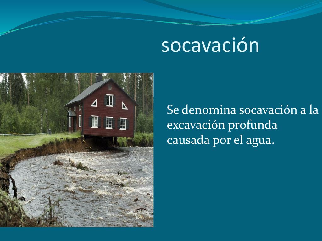 socavación Se denomina socavación a la excavación profunda causada por el agua.
