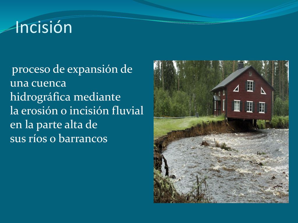 Incisión proceso de expansión de una cuenca hidrográfica mediante la erosión o incisión fluvial en la parte alta de sus ríos o barrancos.