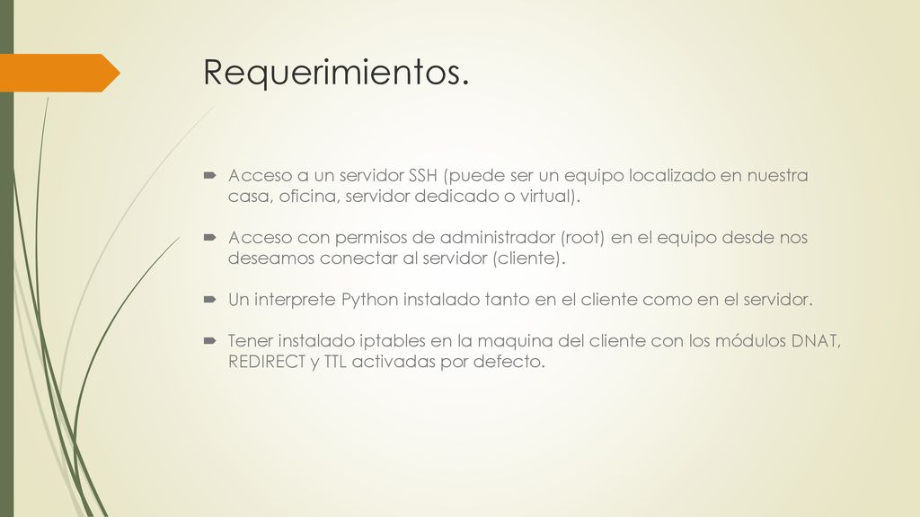 Requerimientos. Acceso a un servidor SSH (puede ser un equipo localizado en nuestra casa, oficina, servidor dedicado o virtual).