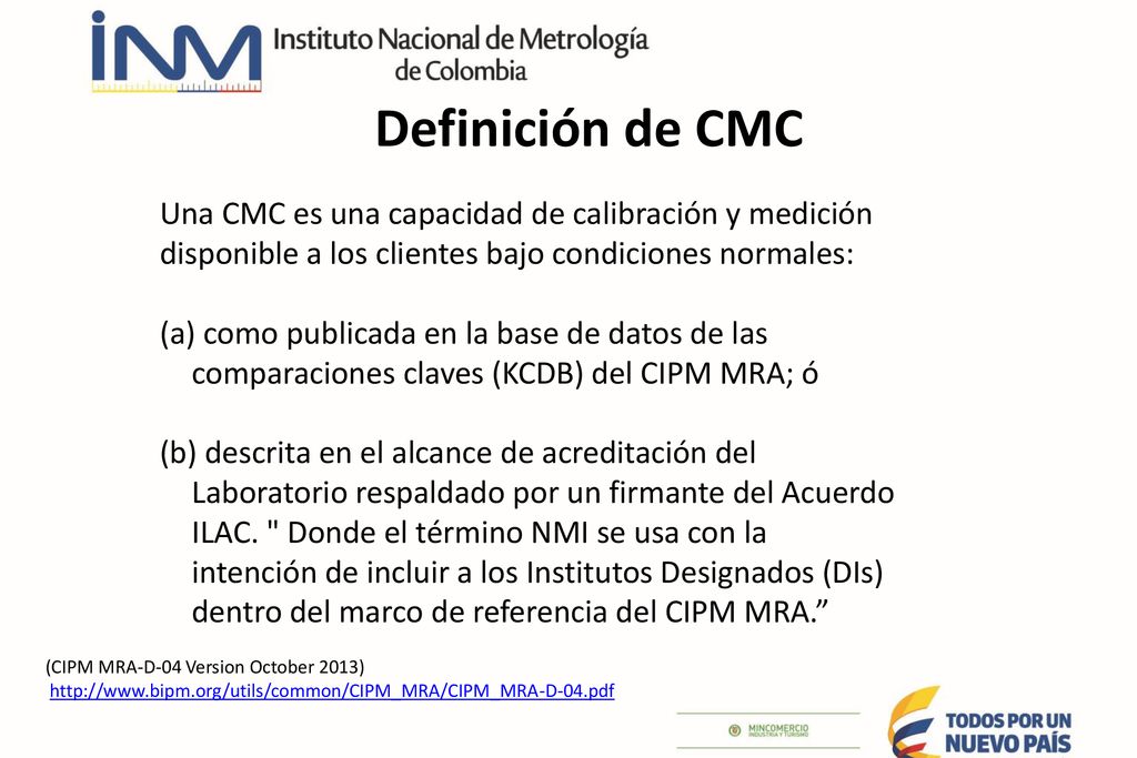 Definición de CMC Una CMC es una capacidad de calibración y medición disponible a los clientes bajo condiciones normales: