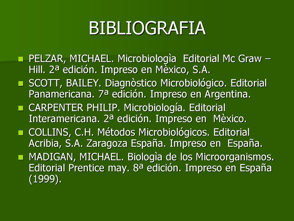 BIBLIOGRAFIA PELZAR, MICHAEL. Microbiologìa Editorial Mc Graw – Hill. 2ª edición. Impreso en Mèxico, S.A.