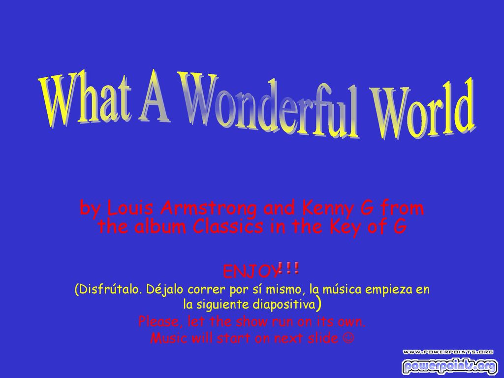 What A Wonderful World by Louis Armstrong and Kenny G from the album Classics in the Key of G. ENJOY.