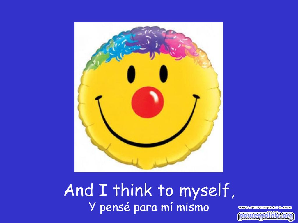And I think to myself, Y pensé para mí mismo