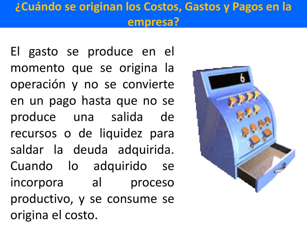 ¿Cuándo se originan los Costos, Gastos y Pagos en la empresa