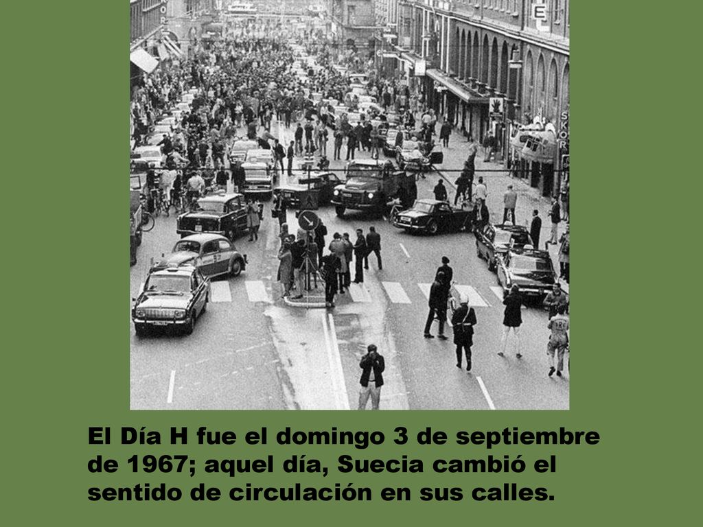 El Día H fue el domingo 3 de septiembre de 1967; aquel día, Suecia cambió el sentido de circulación en sus calles.