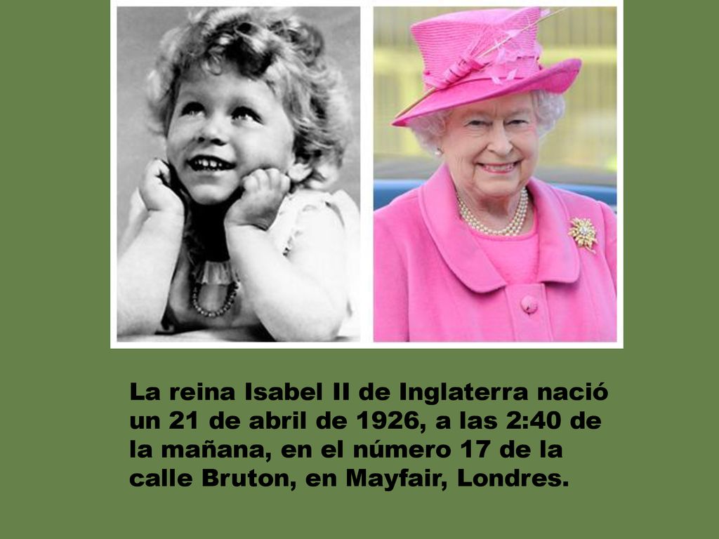 La reina Isabel II de Inglaterra nació un 21 de abril de 1926, a las 2:40 de la mañana, en el número 17 de la calle Bruton, en Mayfair, Londres.