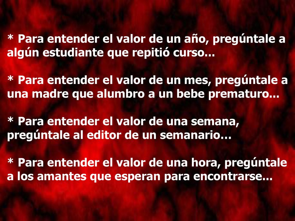 * Para entender el valor de un año, pregúntale a