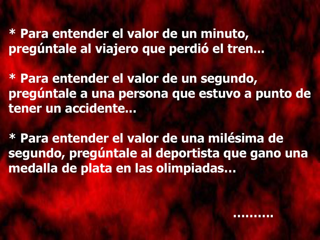 * Para entender el valor de un minuto, pregúntale al viajero que perdió el tren...