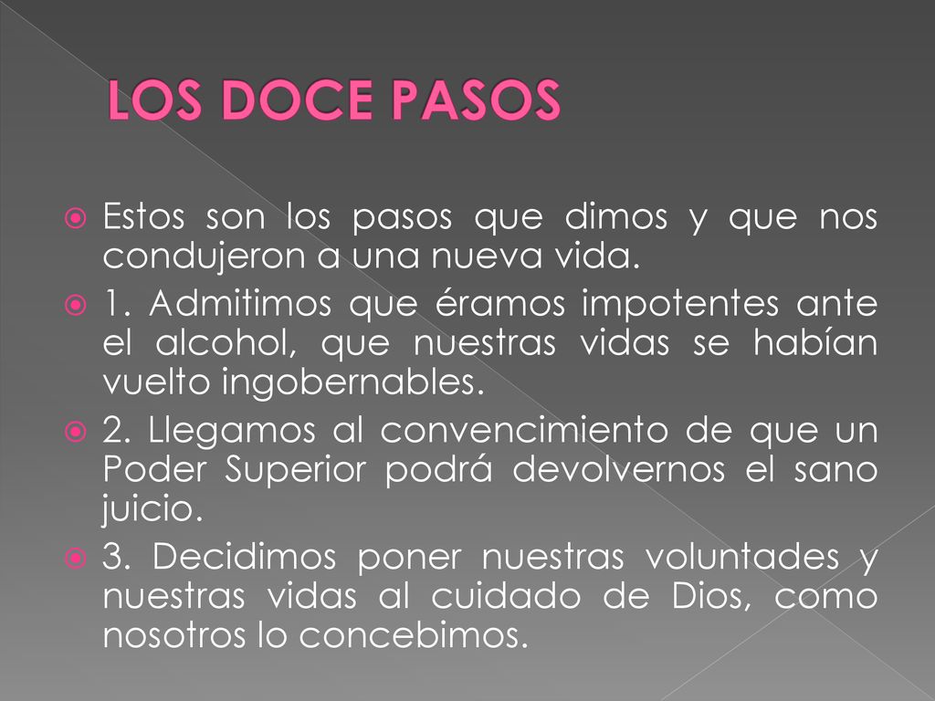 LOS DOCE PASOS Estos son los pasos que dimos y que nos condujeron a una nueva vida.