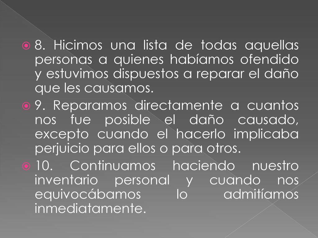 8. Hicimos una lista de todas aquellas personas a quienes habíamos ofendido y estuvimos dispuestos a reparar el daño que les causamos.