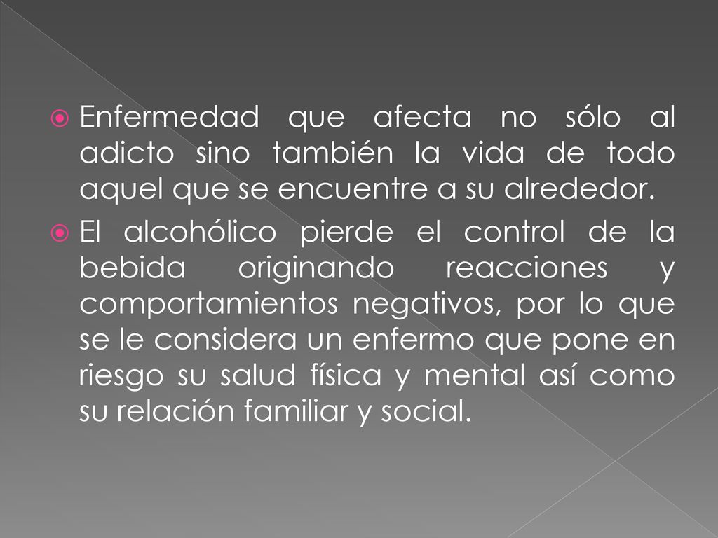 Enfermedad que afecta no sólo al adicto sino también la vida de todo aquel que se encuentre a su alrededor.