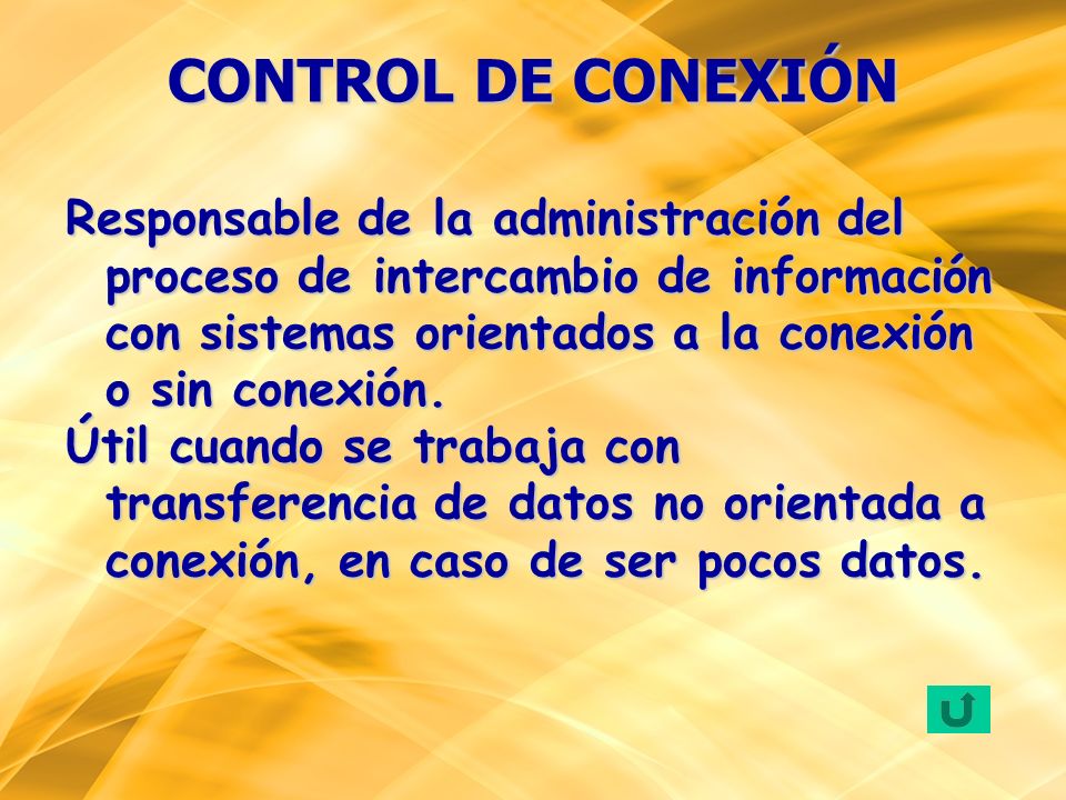 CONTROL DE CONEXIÓN Responsable de la administración del proceso de intercambio de información con sistemas orientados a la conexión o sin conexión.