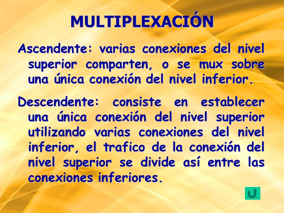 MULTIPLEXACIÓN Ascendente: varias conexiones del nivel superior comparten, o se mux sobre una única conexión del nivel inferior.