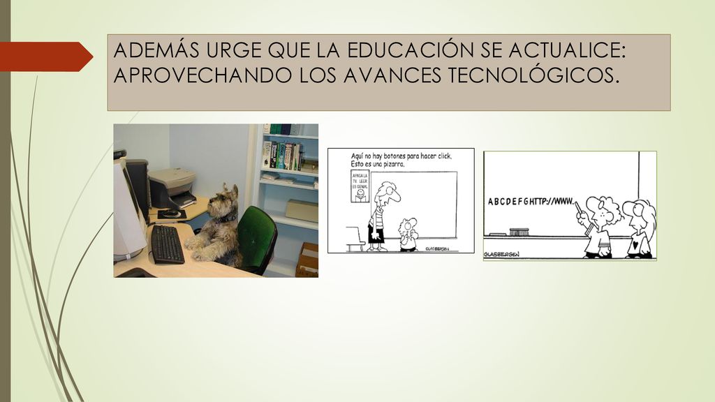 ADEMÁS URGE QUE LA EDUCACIÓN SE ACTUALICE: APROVECHANDO LOS AVANCES TECNOLÓGICOS.