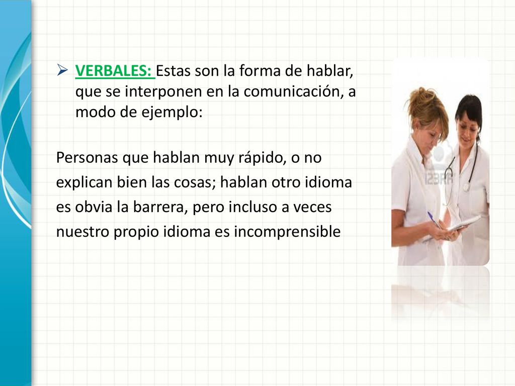 VERBALES: Estas son la forma de hablar, que se interponen en la comunicación, a modo de ejemplo: