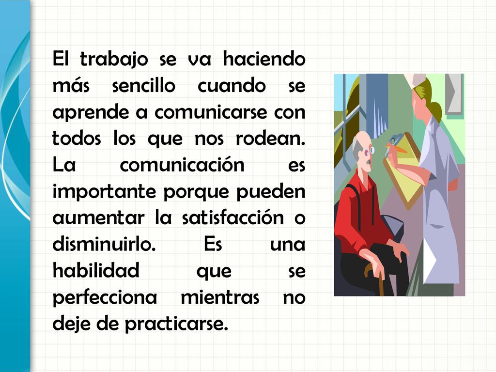 El trabajo se va haciendo más sencillo cuando se aprende a comunicarse con todos los que nos rodean.