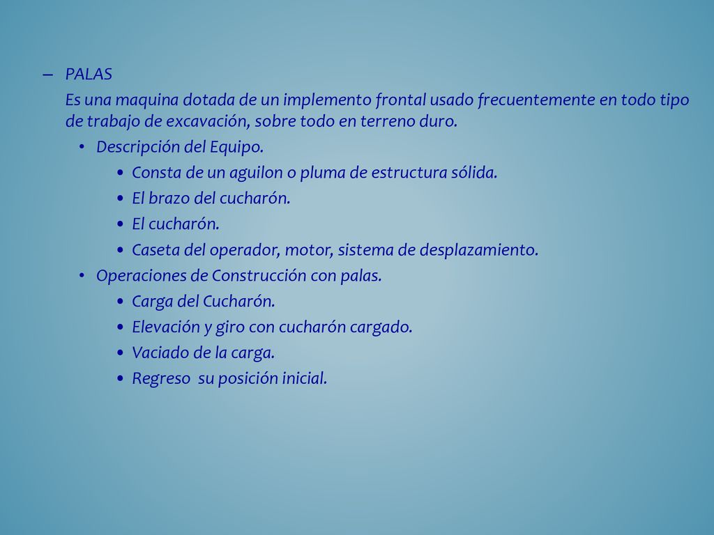 PALAS Es una maquina dotada de un implemento frontal usado frecuentemente en todo tipo de trabajo de excavación, sobre todo en terreno duro.