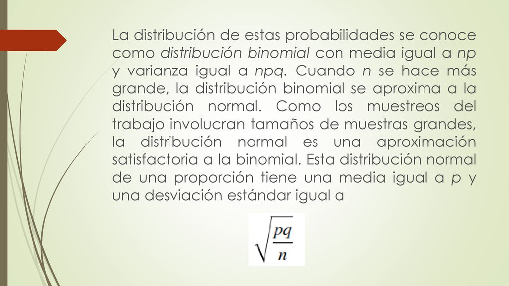 La distribución de estas probabilidades se conoce como distribución binomial con media igual a np y varianza igual a npq.
