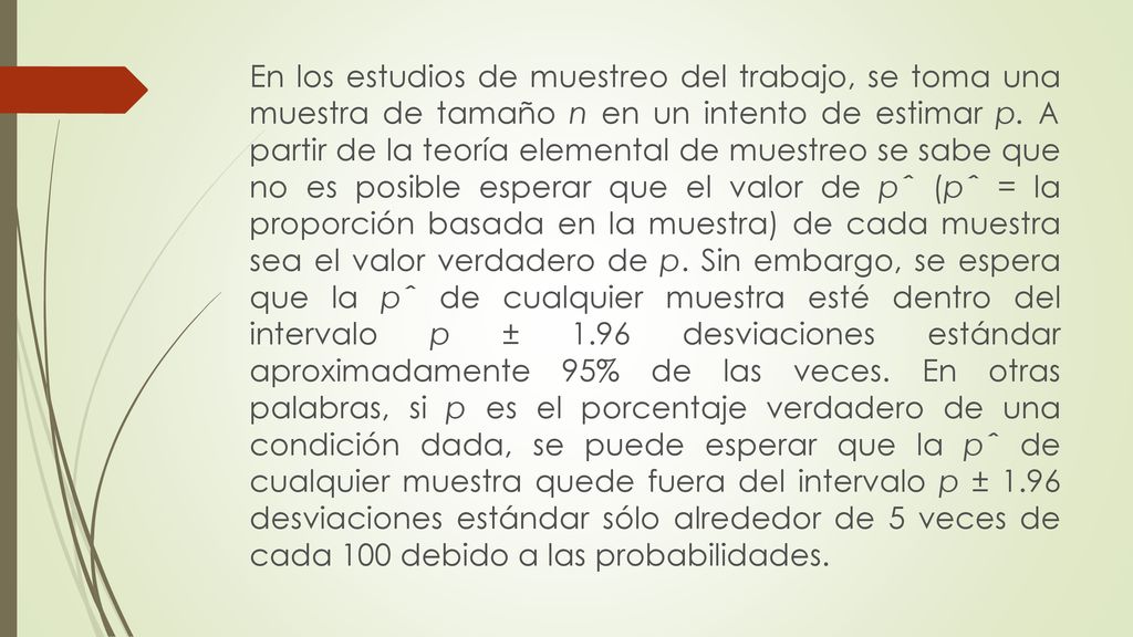 En los estudios de muestreo del trabajo, se toma una muestra de tamaño n en un intento de estimar p.