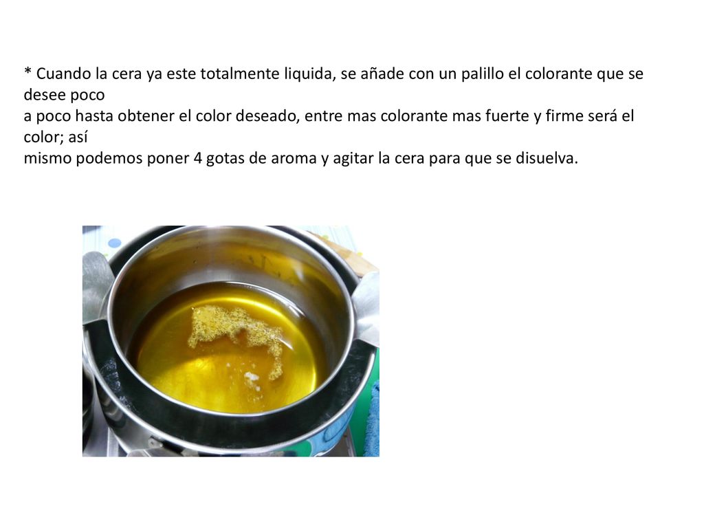 * Cuando la cera ya este totalmente liquida, se añade con un palillo el colorante que se desee poco