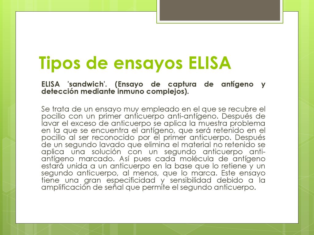 Tipos de ensayos ELISA ELISA sandwich . (Ensayo de captura de antígeno y detección mediante inmuno complejos).