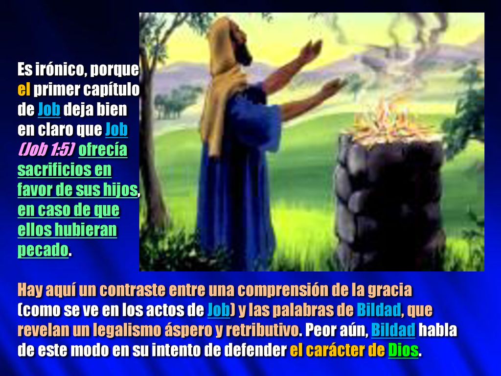 Es irónico, porque el primer capítulo. de Job deja bien. en claro que Job. (Job 1:5) ofrecía. sacrificios en.