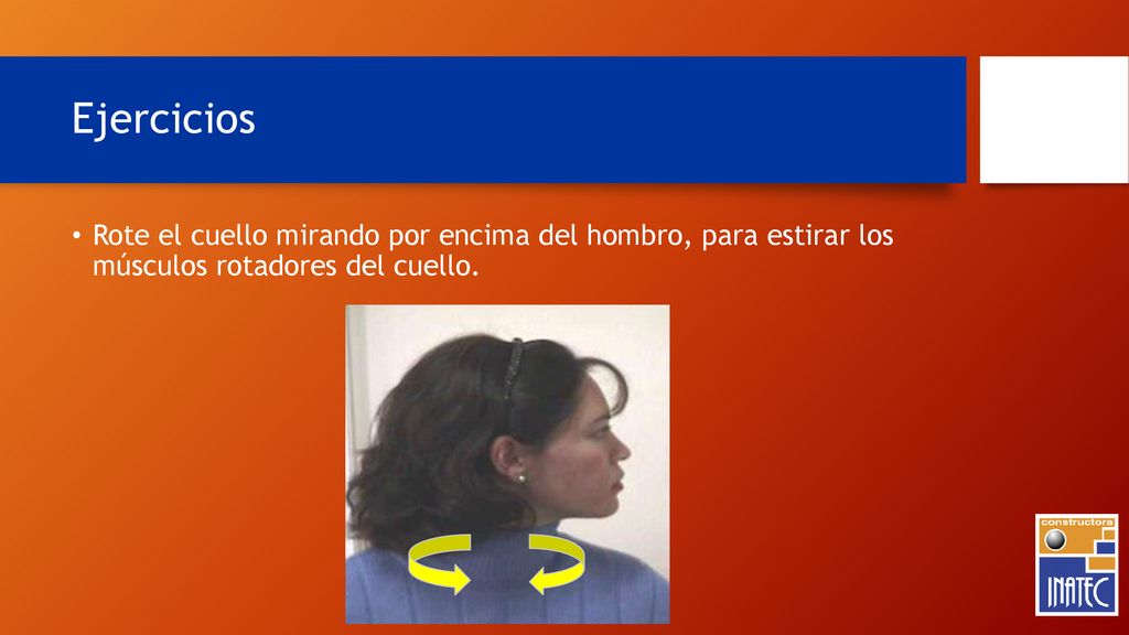 Ejercicios Rote el cuello mirando por encima del hombro, para estirar los músculos rotadores del cuello.