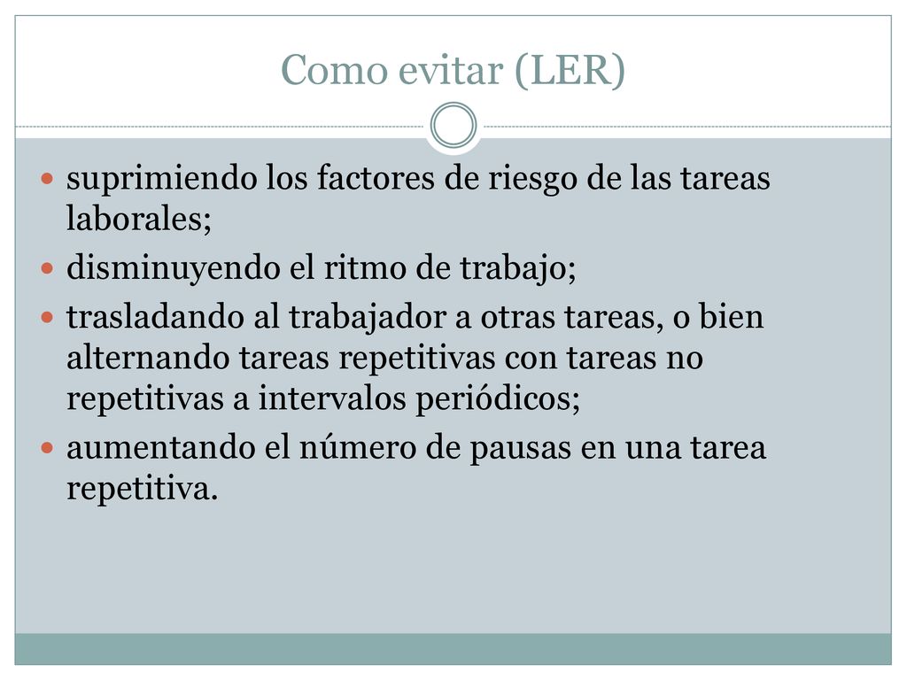 Como evitar (LER) suprimiendo los factores de riesgo de las tareas laborales; disminuyendo el ritmo de trabajo;