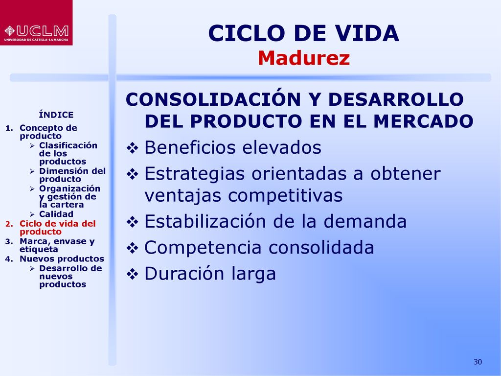 CICLO DE VIDA Madurez. CONSOLIDACIÓN Y DESARROLLO DEL PRODUCTO EN EL MERCADO. Beneficios elevados.