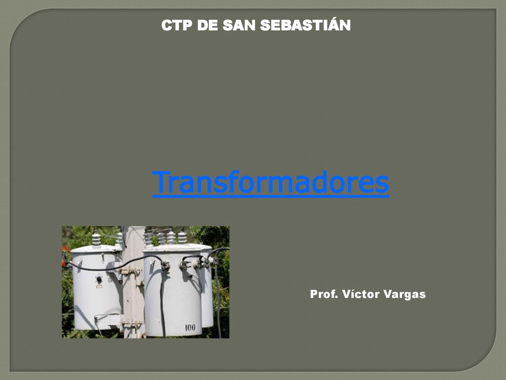 CTP DE SAN SEBASTIÁN Transformadores Prof. Víctor Vargas