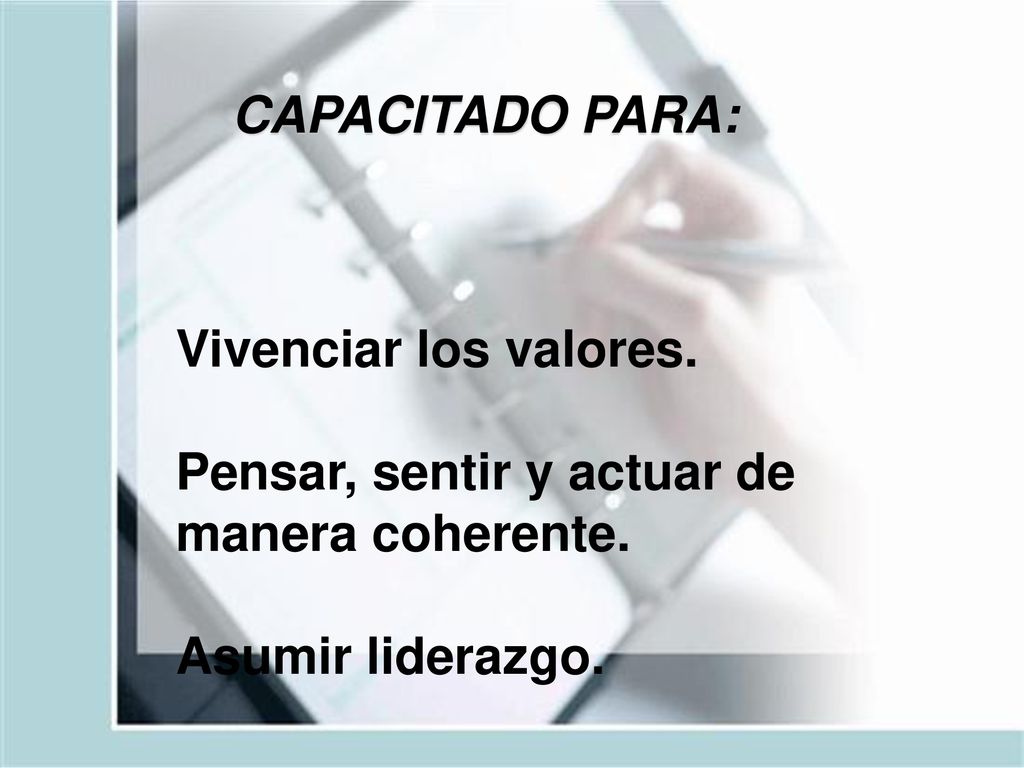 CAPACITADO PARA: Vivenciar los valores. Pensar, sentir y actuar de manera coherente.