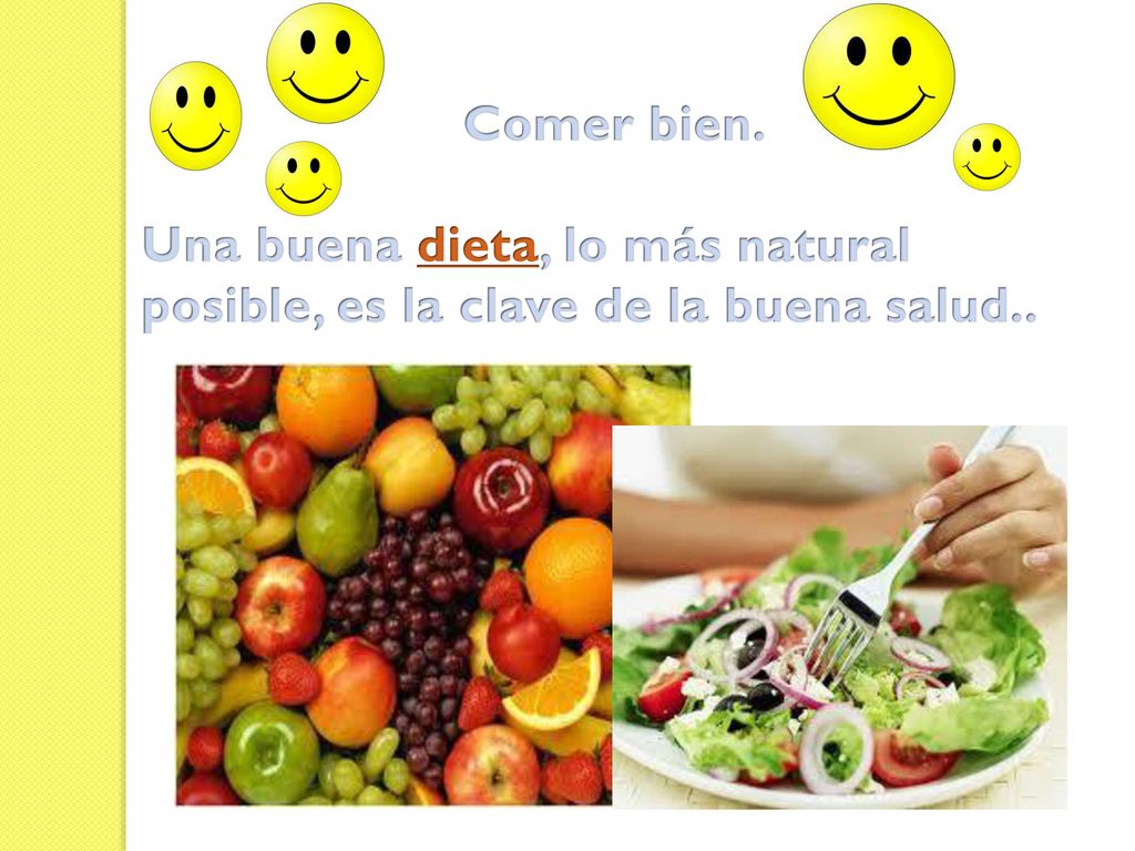 Comer bien. Una buena dieta, lo más natural posible, es la clave de la buena salud..