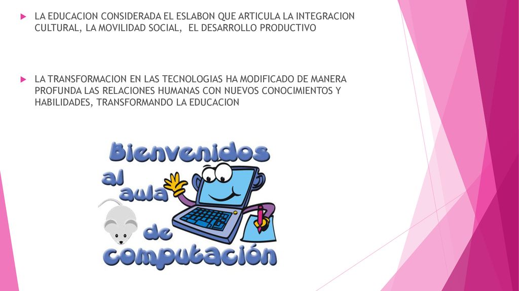 LA EDUCACION CONSIDERADA EL ESLABON QUE ARTICULA LA INTEGRACION CULTURAL, LA MOVILIDAD SOCIAL, EL DESARROLLO PRODUCTIVO