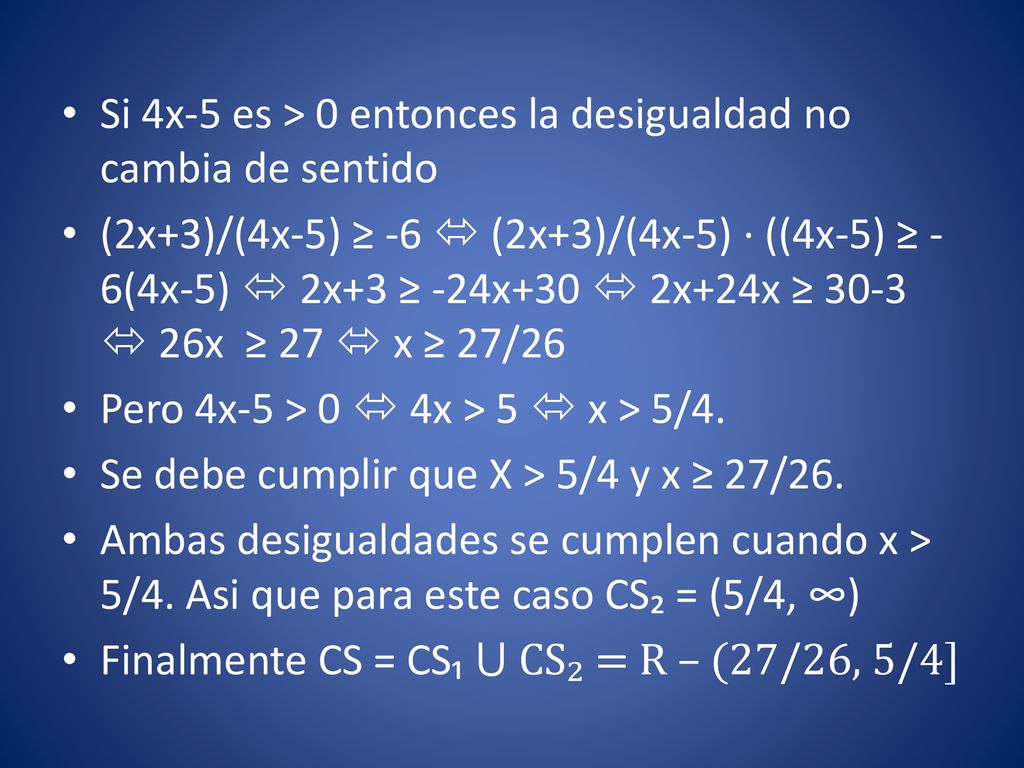 Si 4x-5 es > 0 entonces la desigualdad no cambia de sentido