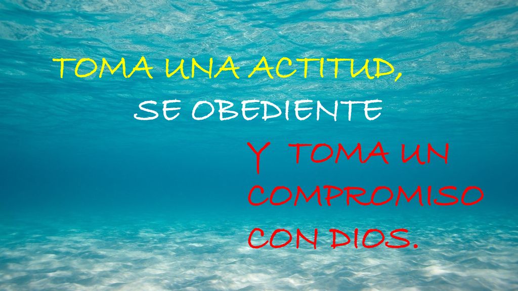 TOMA UNA ACTITUD, SE OBEDIENTE Y TOMA UN COMPROMISO CON DIOS.
