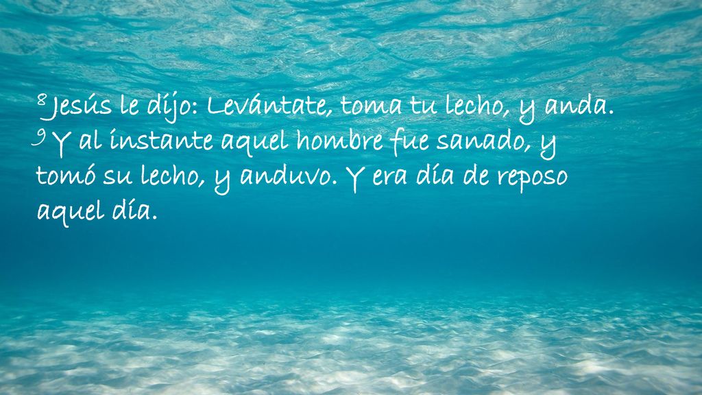 8 Jesús le dijo: Levántate, toma tu lecho, y anda.