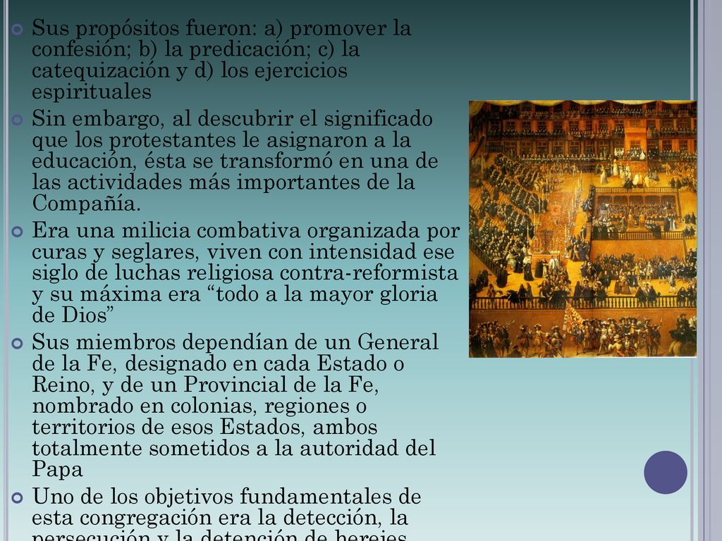 Sus propósitos fueron: a) promover la confesión; b) la predicación; c) la catequización y d) los ejercicios espirituales