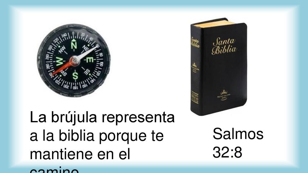 La brújula representa a la biblia porque te mantiene en el camino.