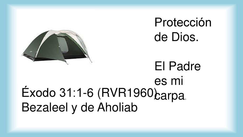 Protección de Dios. El Padre es mi carpa. Éxodo 31:1-6 (RVR1960) Bezaleel y de Aholiab