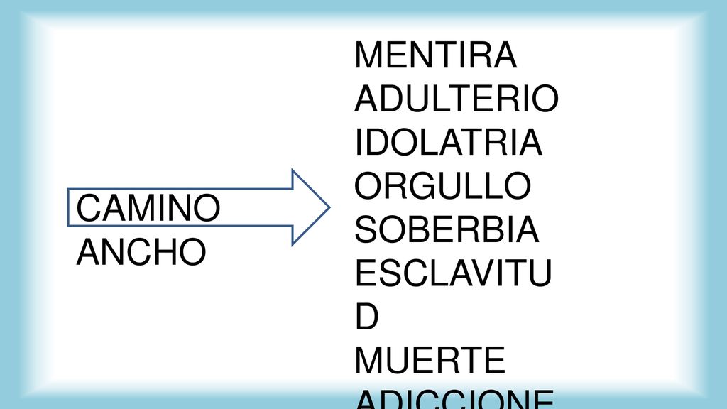 MENTIRA ADULTERIO IDOLATRIA ORGULLO SOBERBIA ESCLAVITUD MUERTE ADICCIONES CAMINO ANCHO