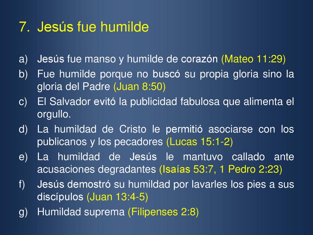 Jesús fue humilde Jesús fue manso y humilde de corazón (Mateo 11:29)
