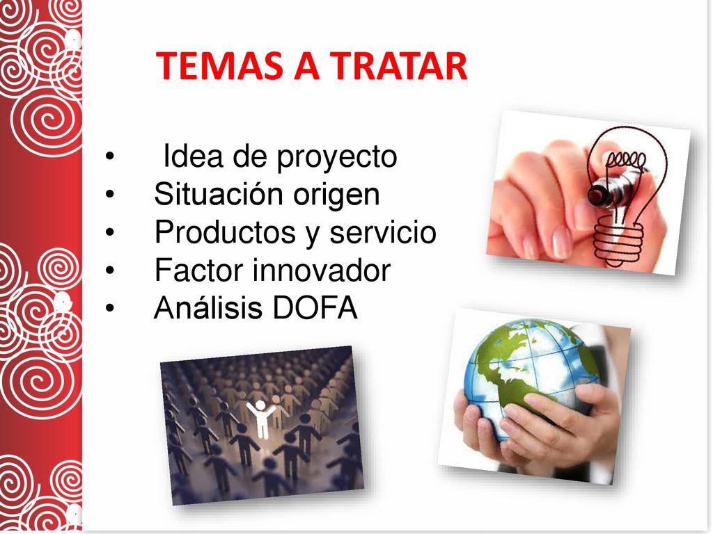 TEMAS A TRATAR Idea de proyecto Situación origen Productos y servicio