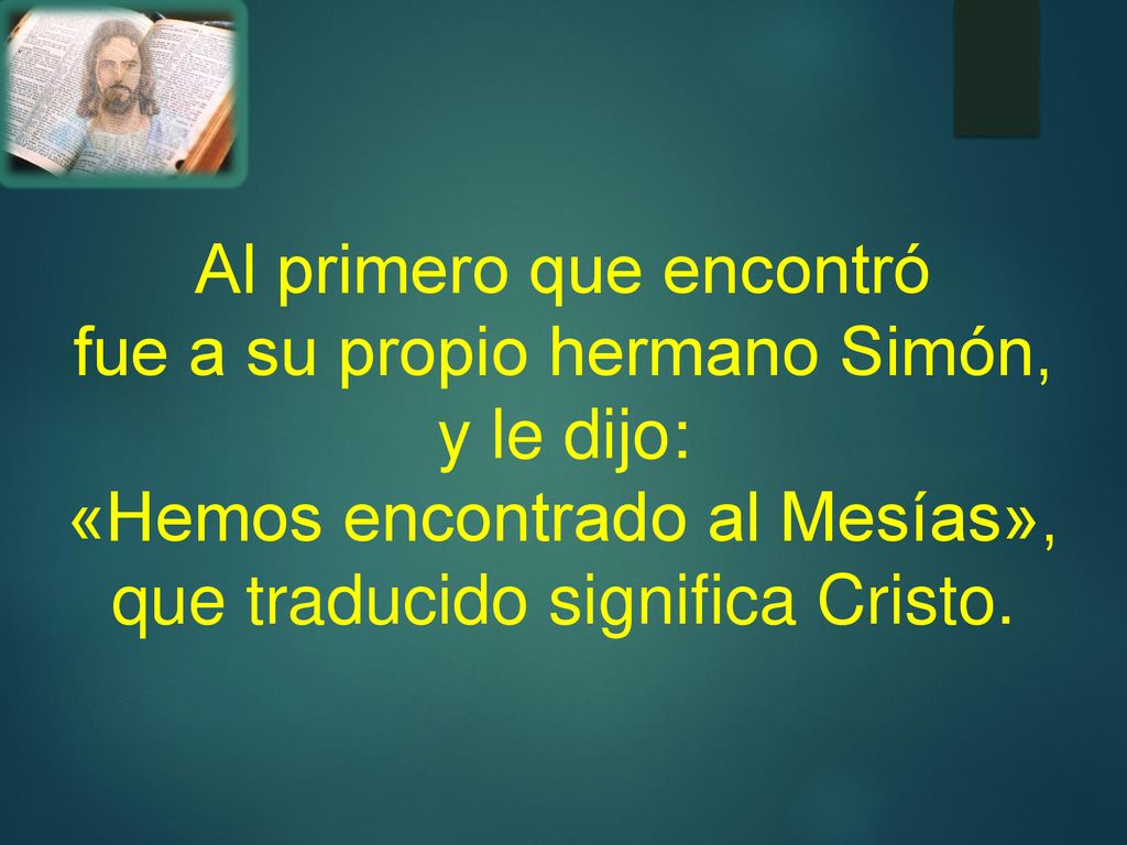Al primero que encontró fue a su propio hermano Simón, y le dijo:
