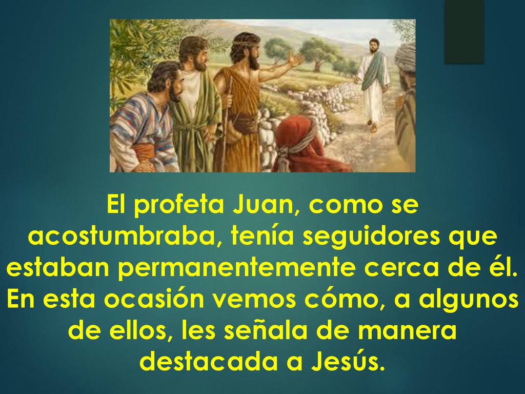 El profeta Juan, como se acostumbraba, tenía seguidores que estaban permanentemente cerca de él.