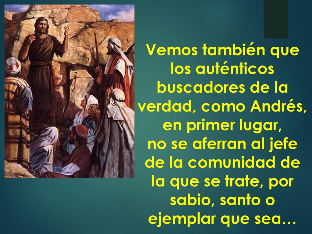 Vemos también que los auténticos buscadores de la verdad, como Andrés, en primer lugar,