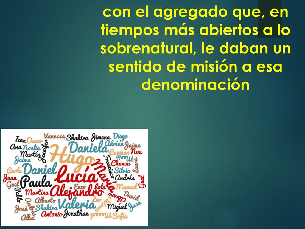 con el agregado que, en tiempos más abiertos a lo sobrenatural, le daban un sentido de misión a esa denominación